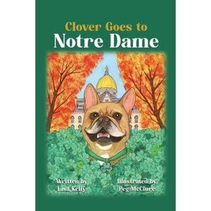Clover Goes to Notre Dame -- Lisa Kelly